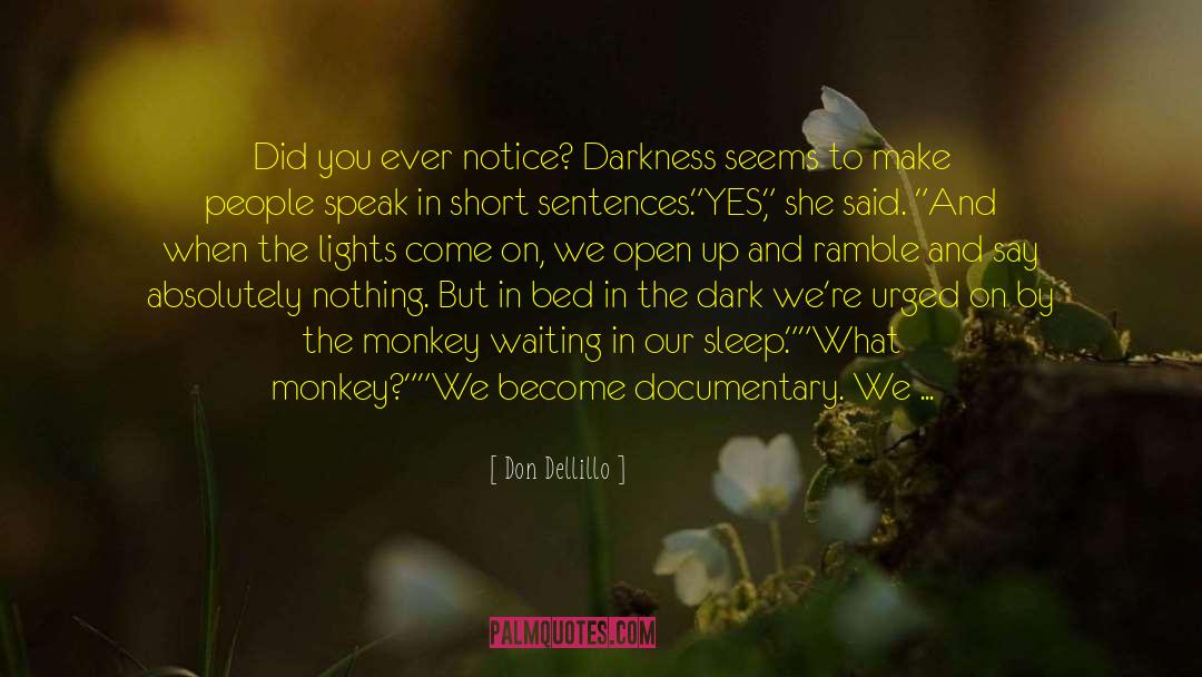 Don Dellillo Quotes: Did you ever notice? Darkness