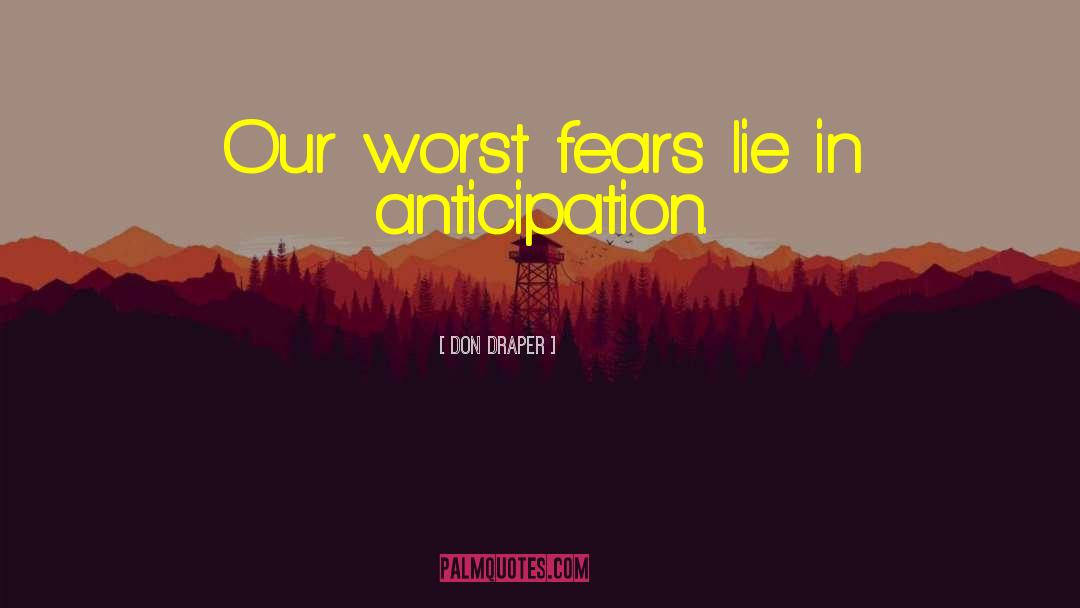 Don Draper Quotes: Our worst fears lie in