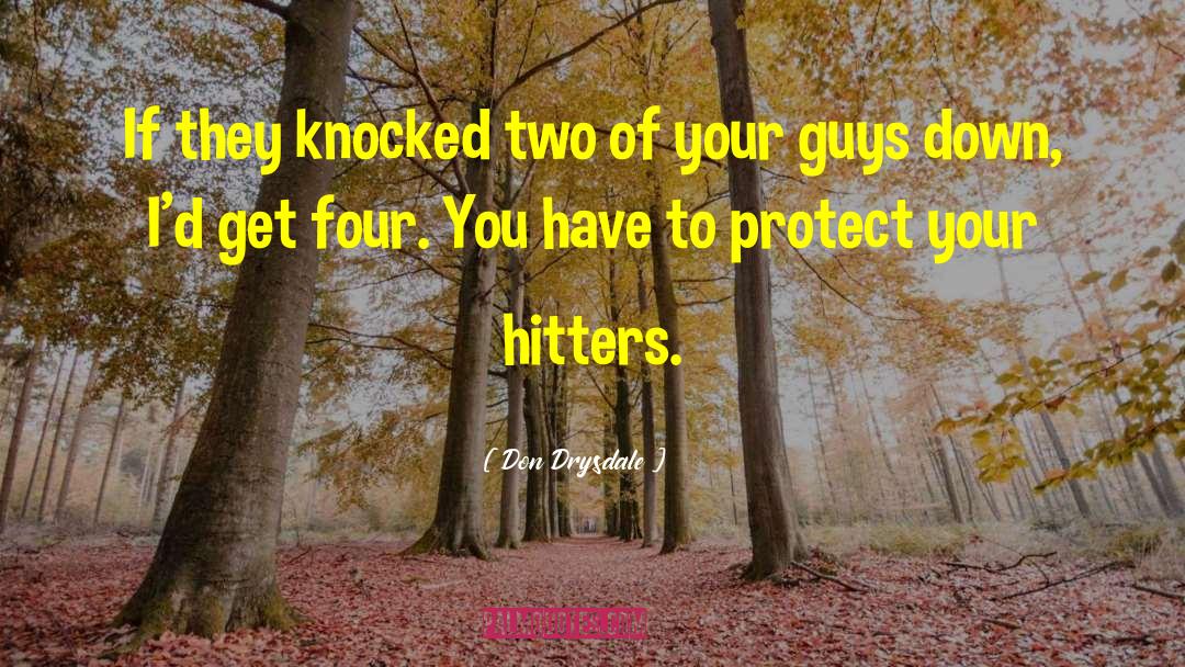 Don Drysdale Quotes: If they knocked two of