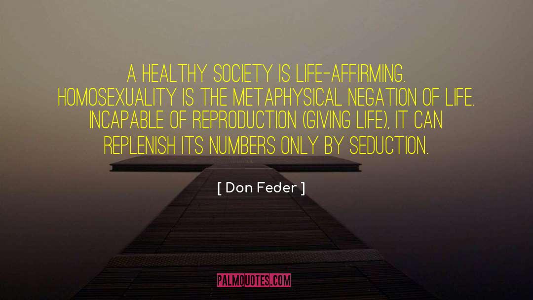 Don Feder Quotes: A healthy society is life-affirming.