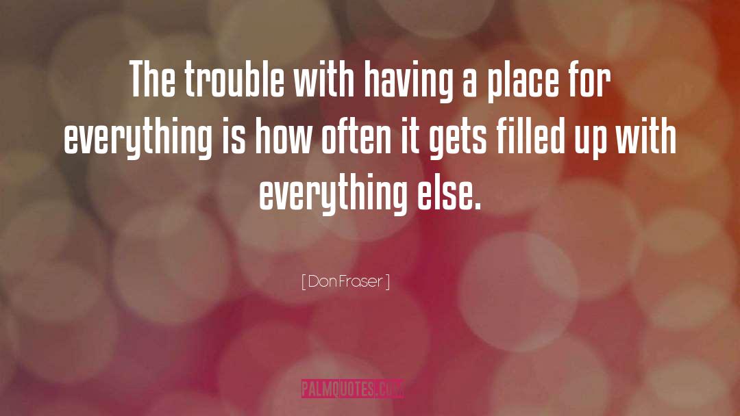 Don Fraser Quotes: The trouble with having a