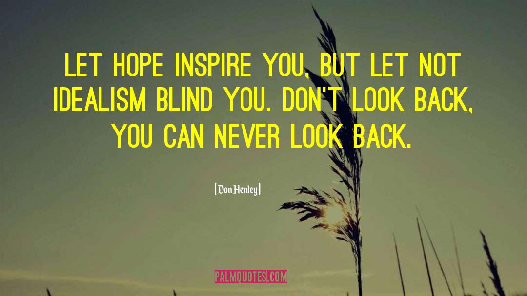 Don Henley Quotes: Let hope inspire you, but