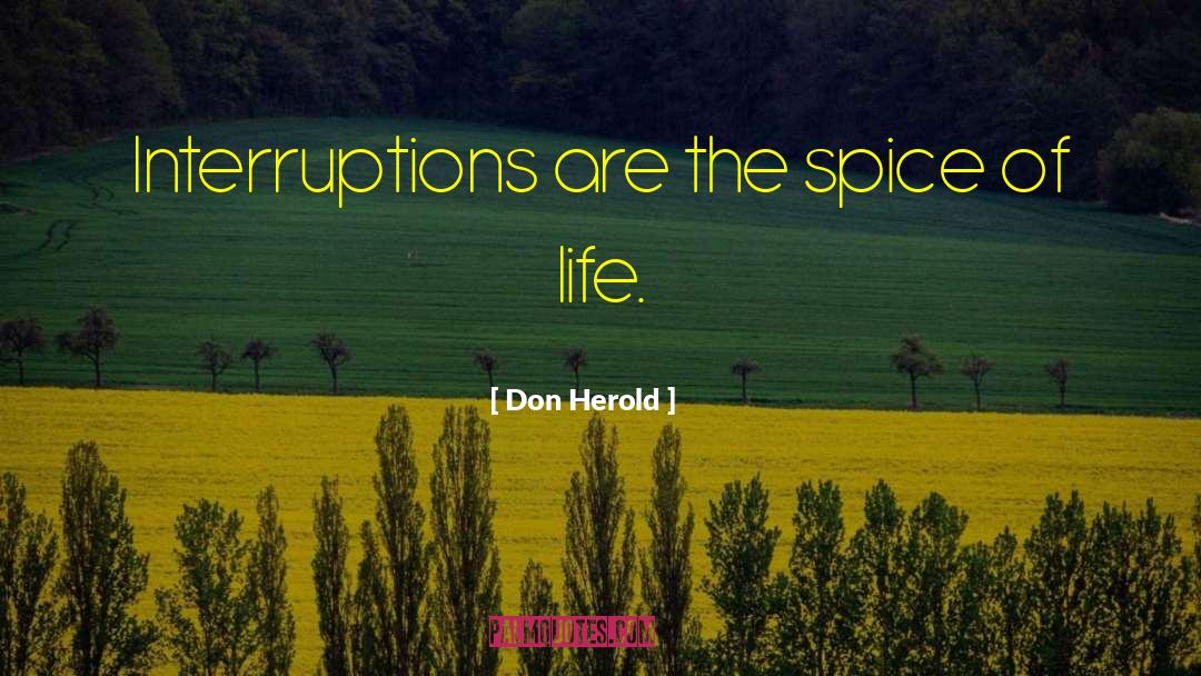 Don Herold Quotes: Interruptions are the spice of