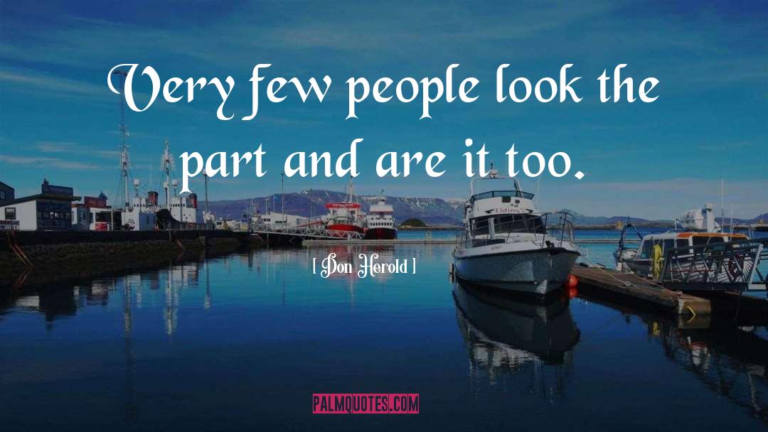 Don Herold Quotes: Very few people look the