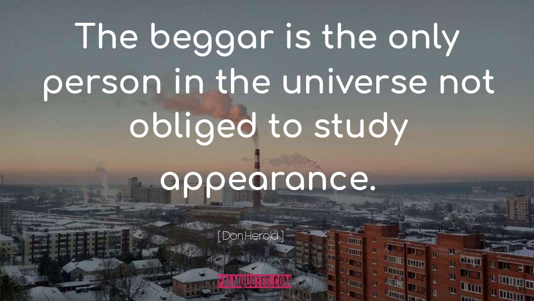 Don Herold Quotes: The beggar is the only