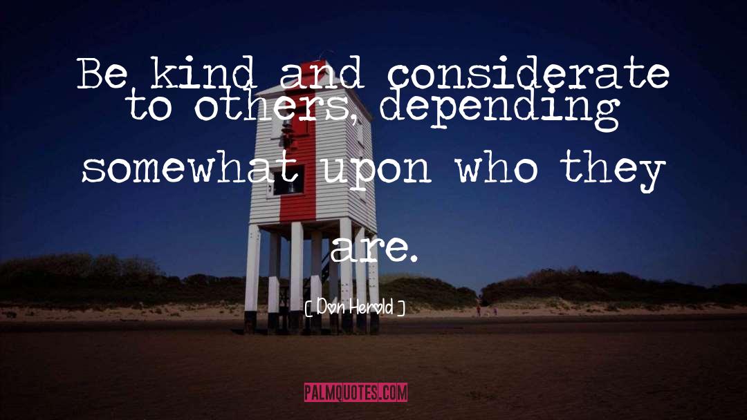 Don Herold Quotes: Be kind and considerate to