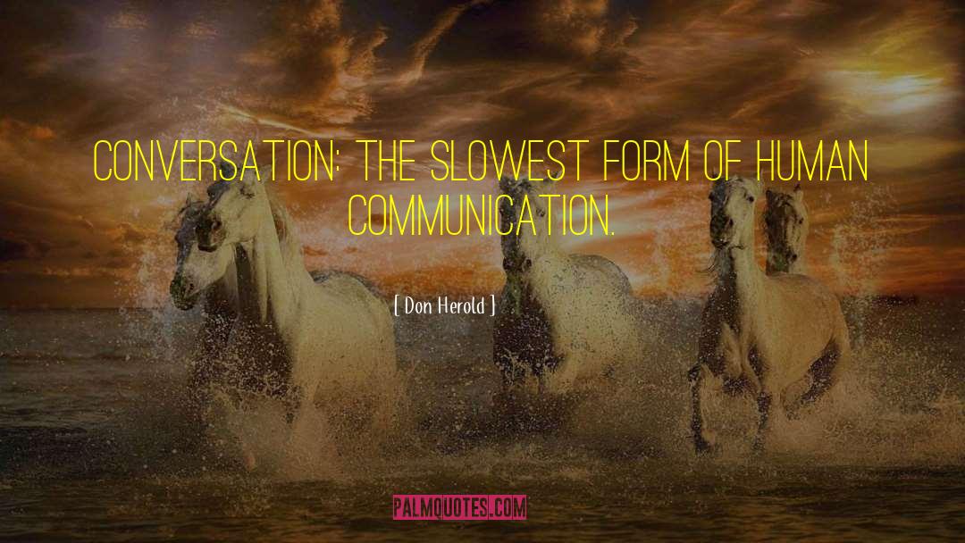 Don Herold Quotes: Conversation: The slowest form of