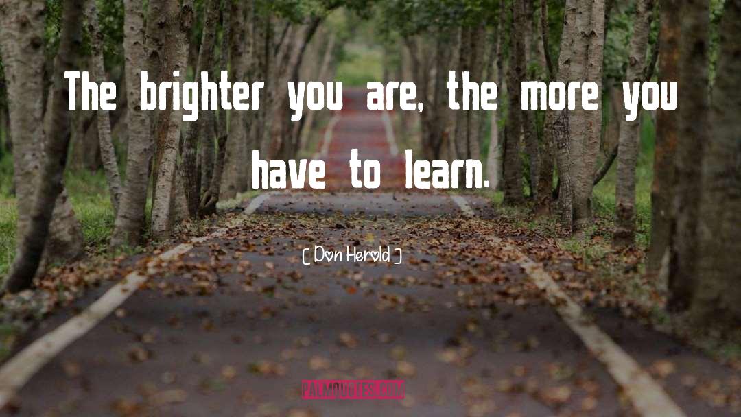 Don Herold Quotes: The brighter you are, the