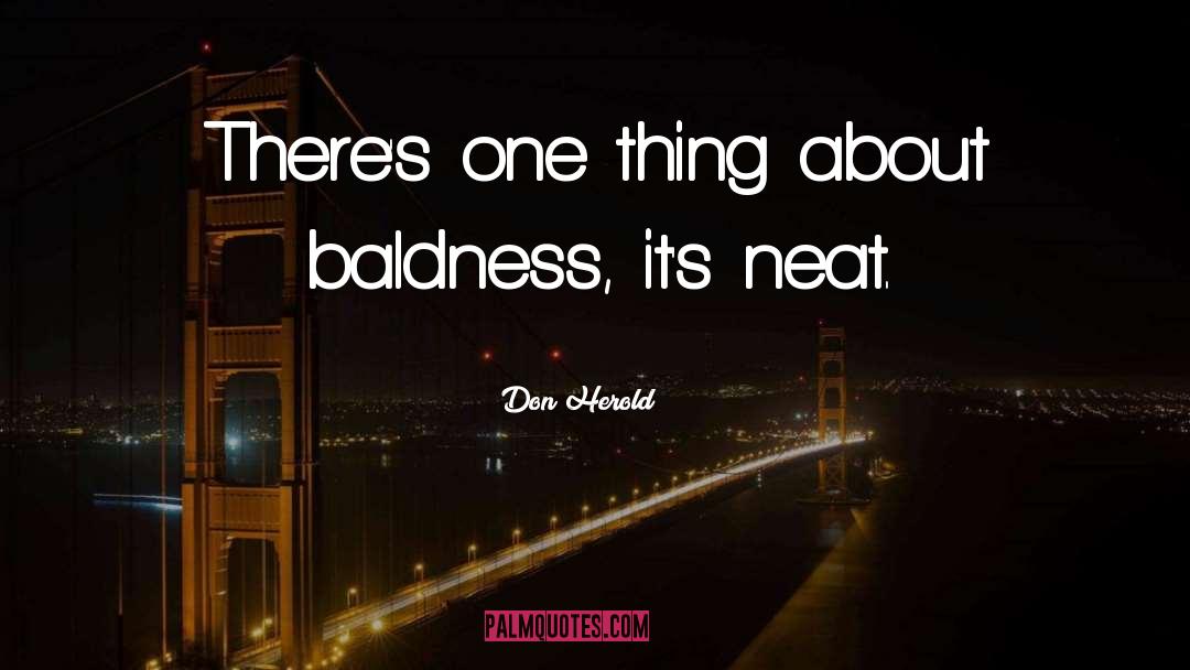 Don Herold Quotes: There's one thing about baldness,