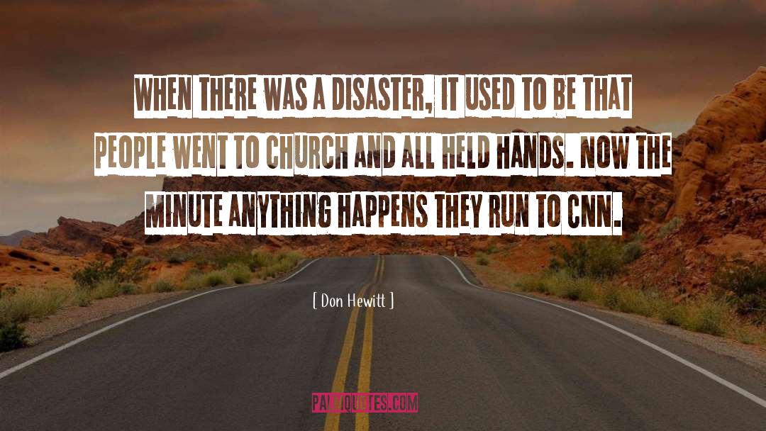 Don Hewitt Quotes: When there was a disaster,