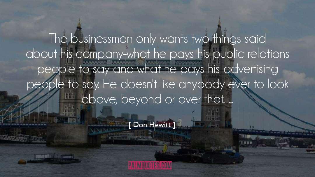 Don Hewitt Quotes: The businessman only wants two