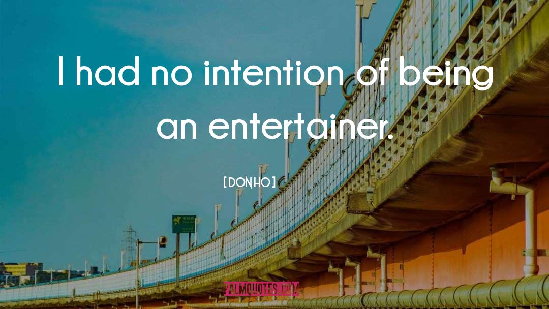 Don Ho Quotes: I had no intention of