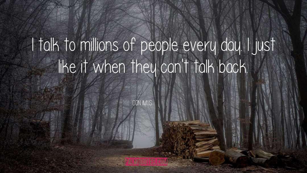 Don Imus Quotes: I talk to millions of