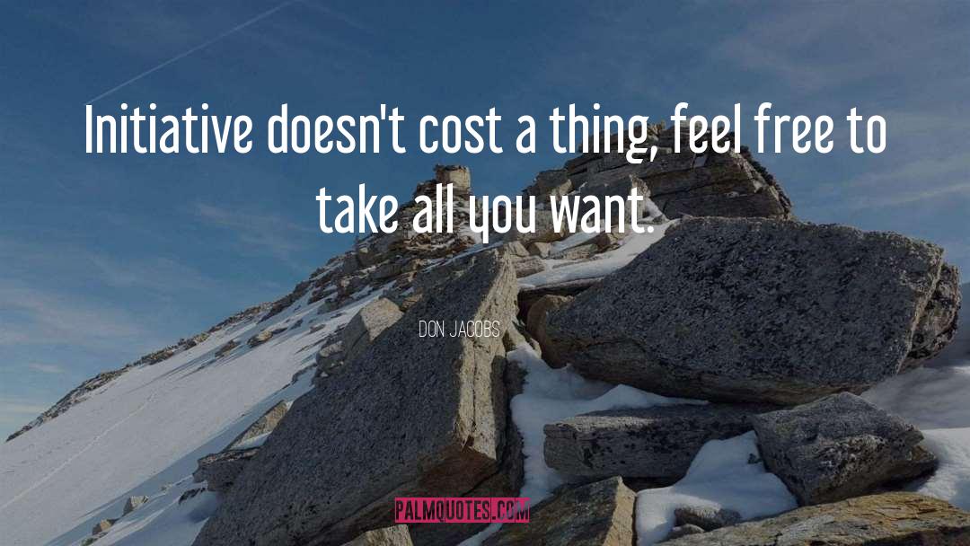 Don Jacobs Quotes: Initiative doesn't cost a thing,