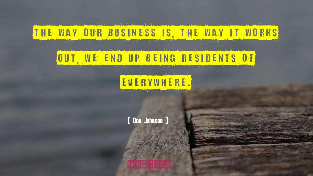 Don Johnson Quotes: The way our business is,