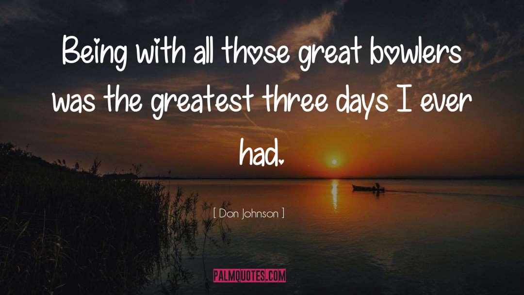 Don Johnson Quotes: Being with all those great