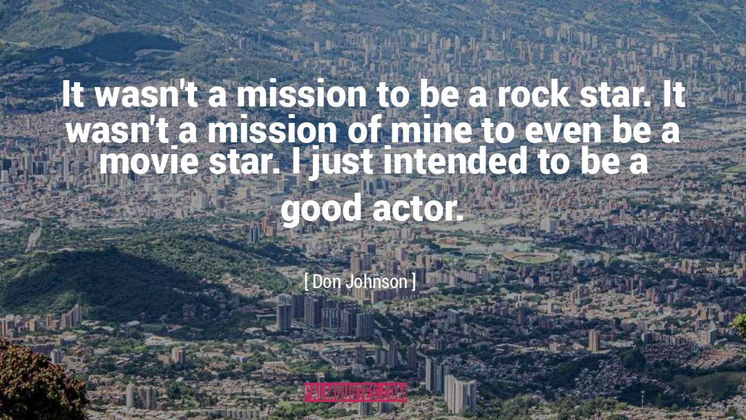 Don Johnson Quotes: It wasn't a mission to