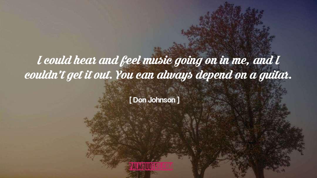 Don Johnson Quotes: I could hear and feel