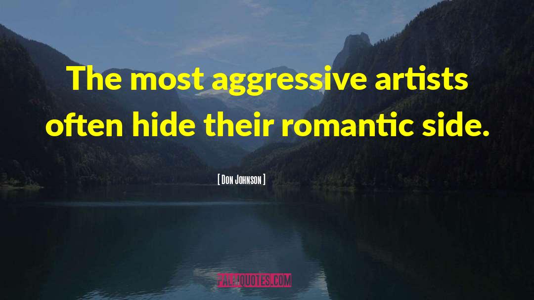 Don Johnson Quotes: The most aggressive artists often