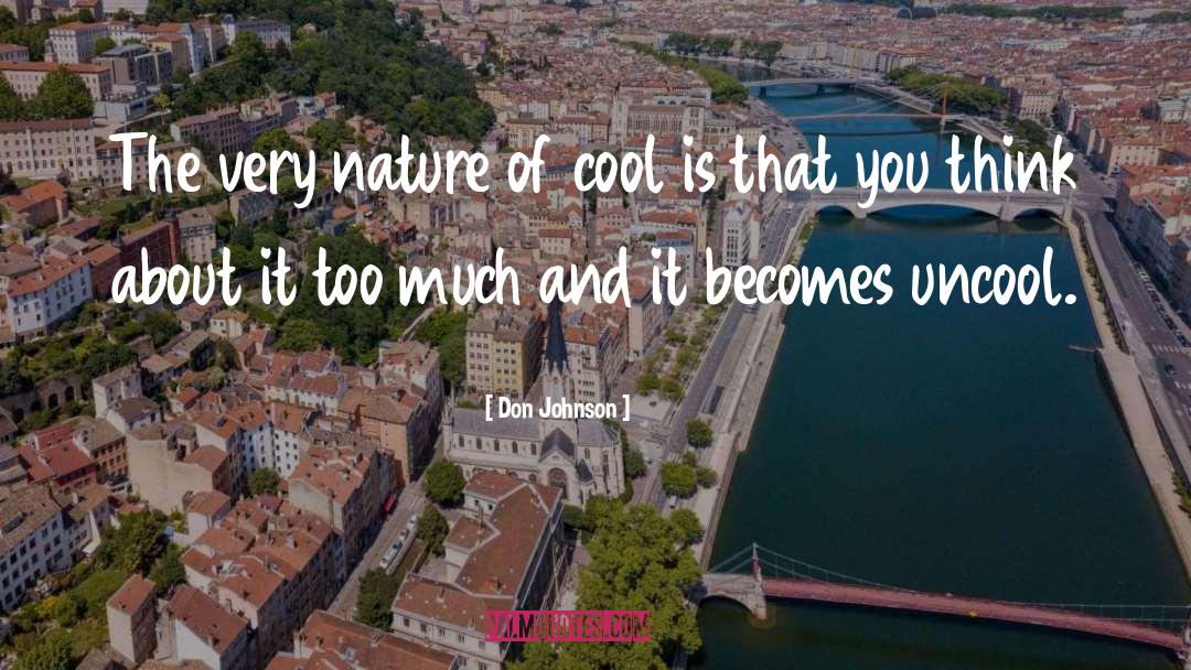 Don Johnson Quotes: The very nature of cool