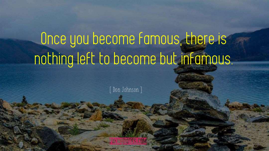 Don Johnson Quotes: Once you become famous, there