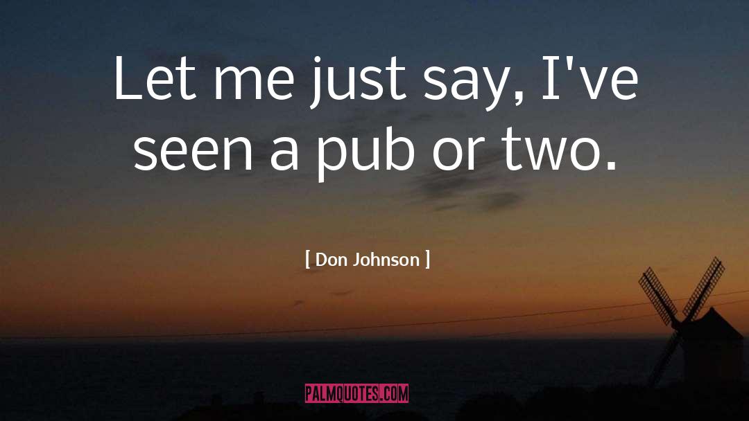 Don Johnson Quotes: Let me just say, I've