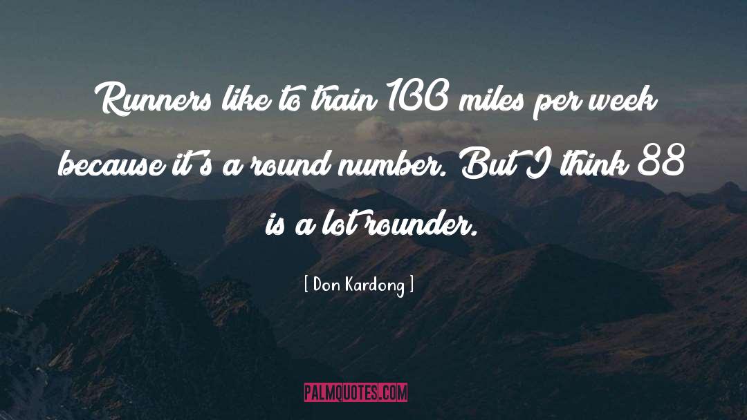 Don Kardong Quotes: Runners like to train 100
