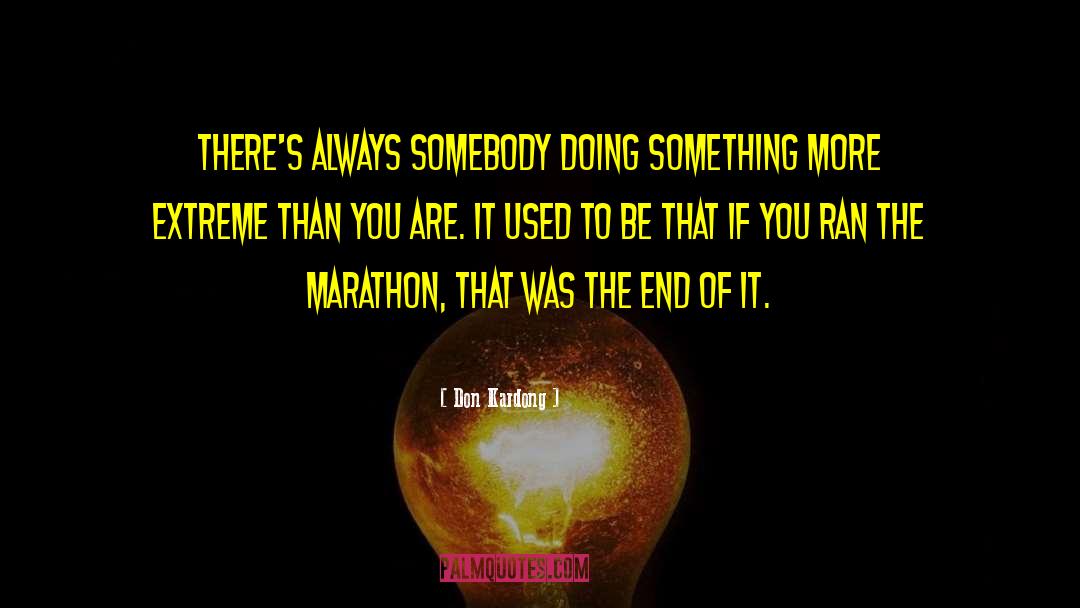 Don Kardong Quotes: There's always somebody doing something