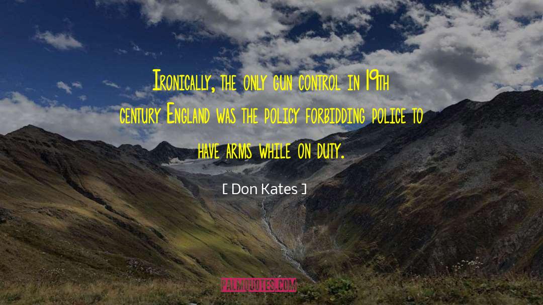 Don Kates Quotes: Ironically, the only gun control