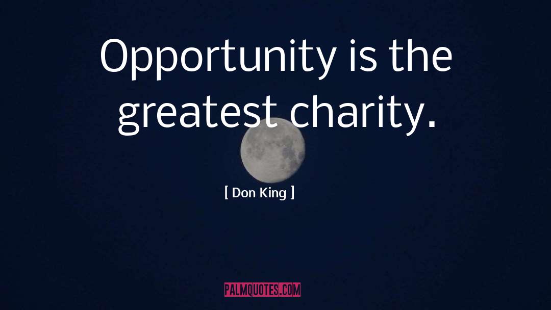 Don King Quotes: Opportunity is the greatest charity.