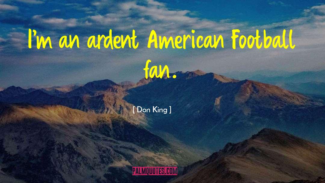 Don King Quotes: I'm an ardent American Football