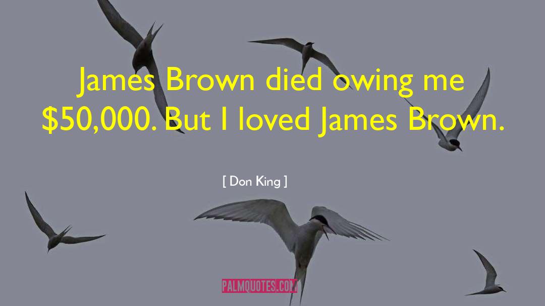 Don King Quotes: James Brown died owing me