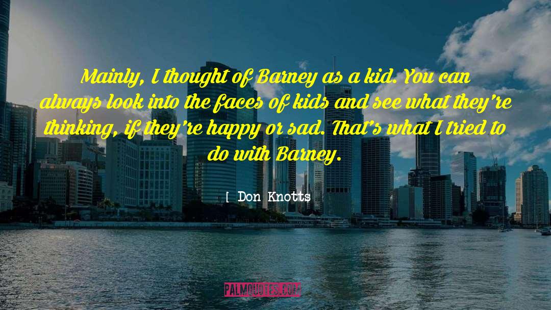 Don Knotts Quotes: Mainly, I thought of Barney