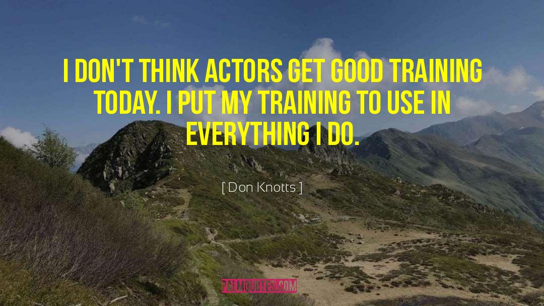Don Knotts Quotes: I don't think actors get
