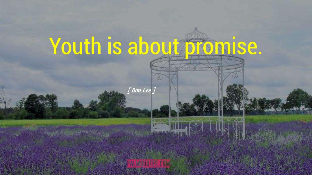 Don Lee Quotes: Youth is about promise.