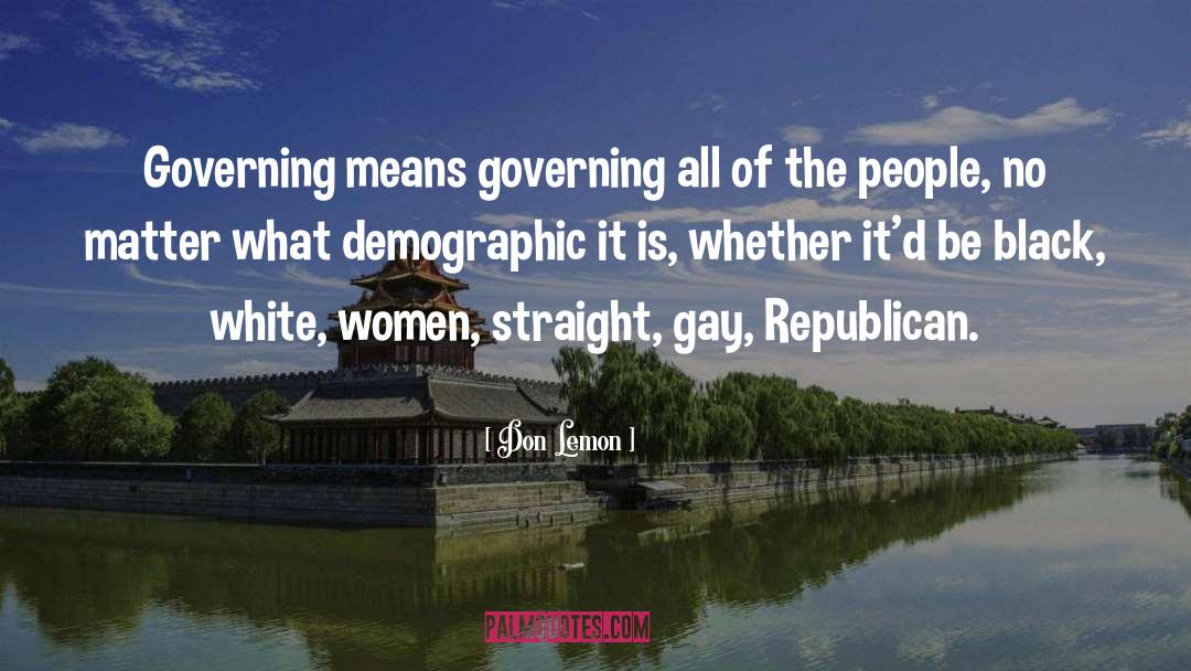 Don Lemon Quotes: Governing means governing all of