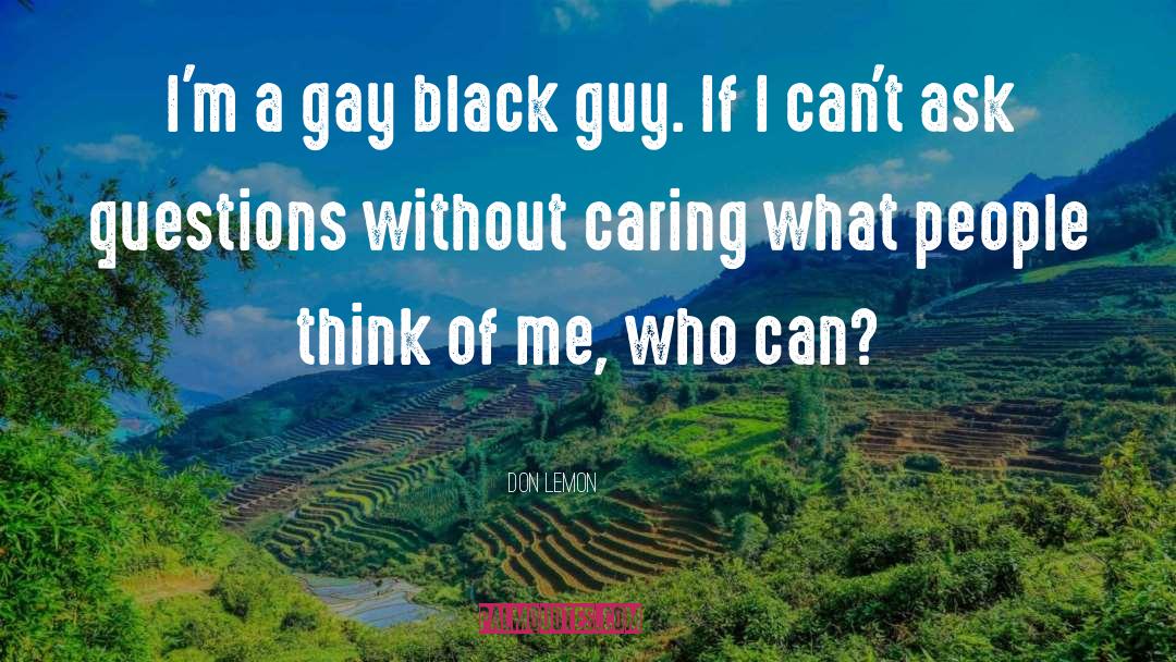 Don Lemon Quotes: I'm a gay black guy.