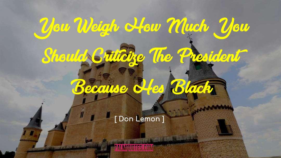 Don Lemon Quotes: You Weigh How Much You