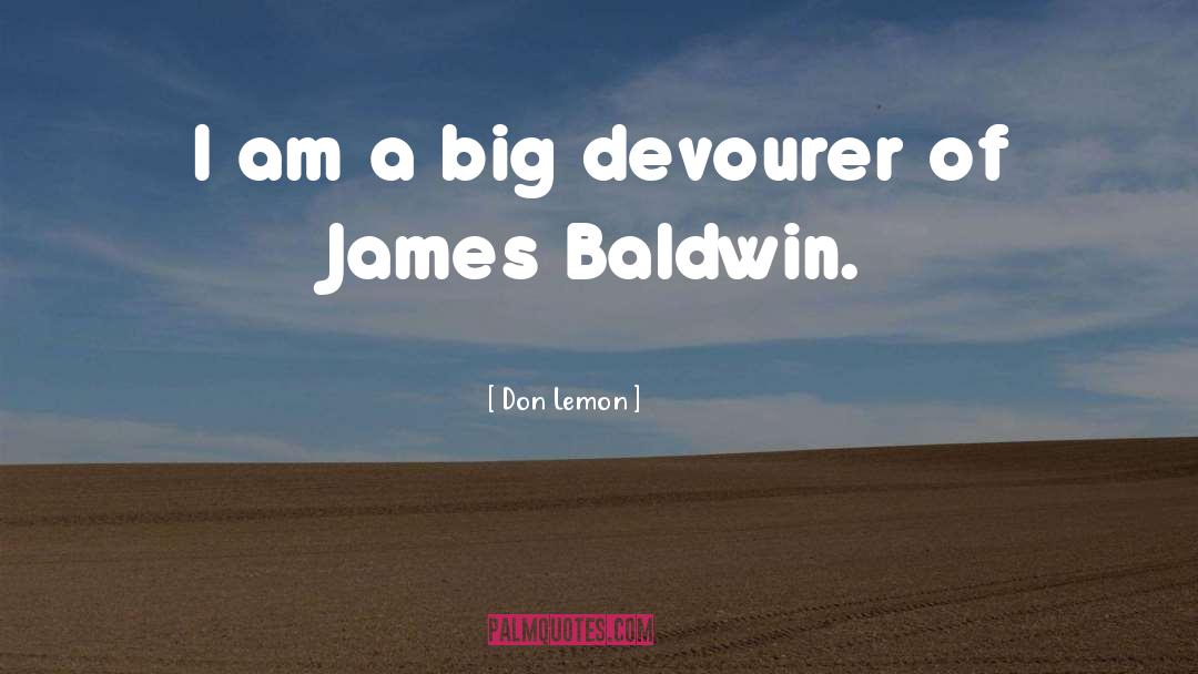 Don Lemon Quotes: I am a big devourer