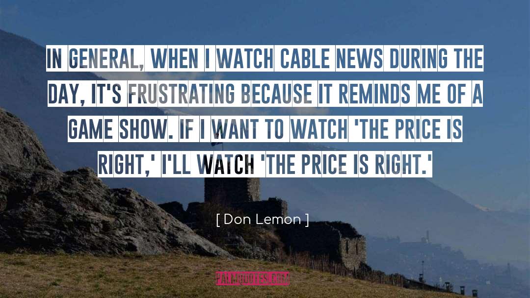 Don Lemon Quotes: In general, when I watch
