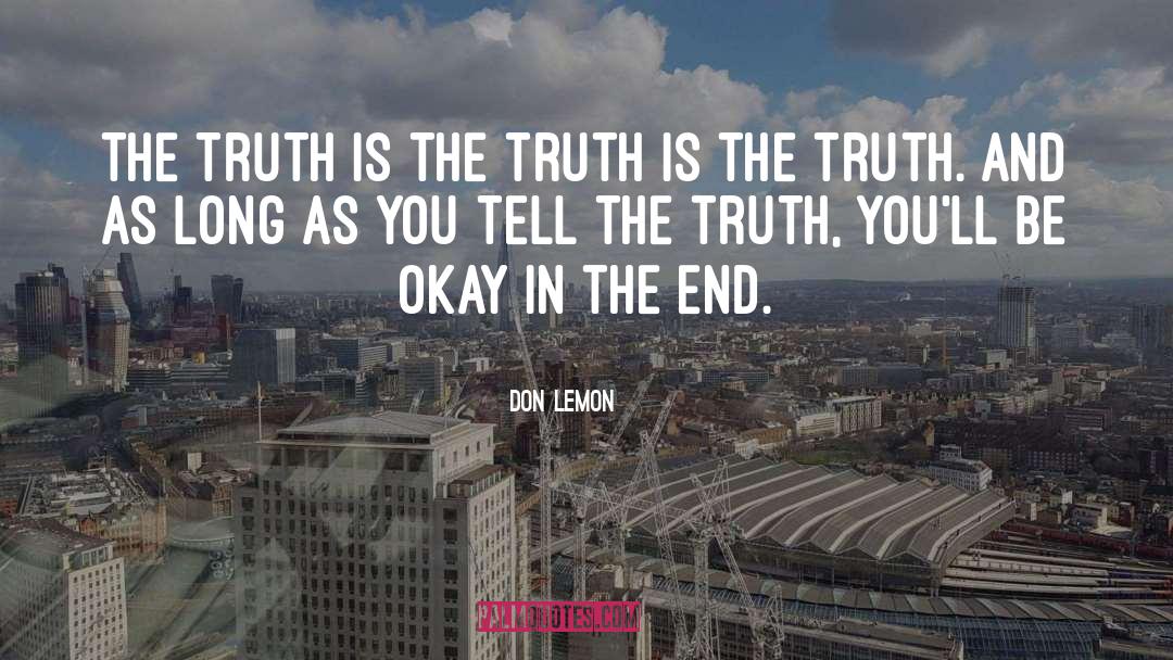 Don Lemon Quotes: The truth is the truth