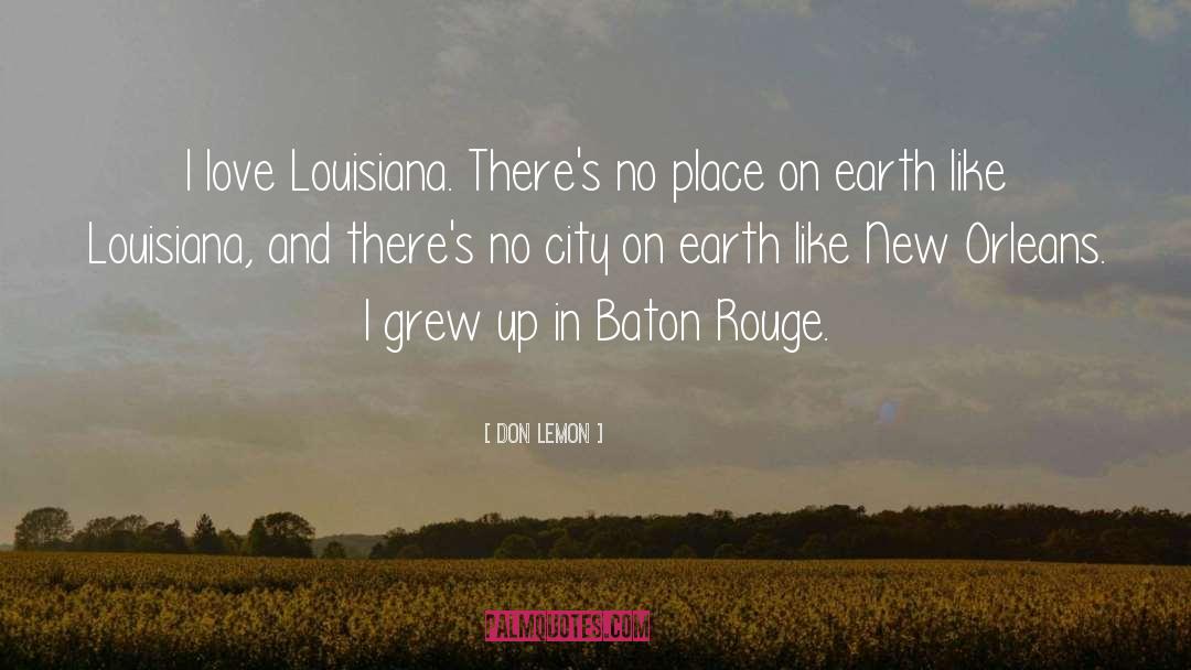 Don Lemon Quotes: I love Louisiana. There's no