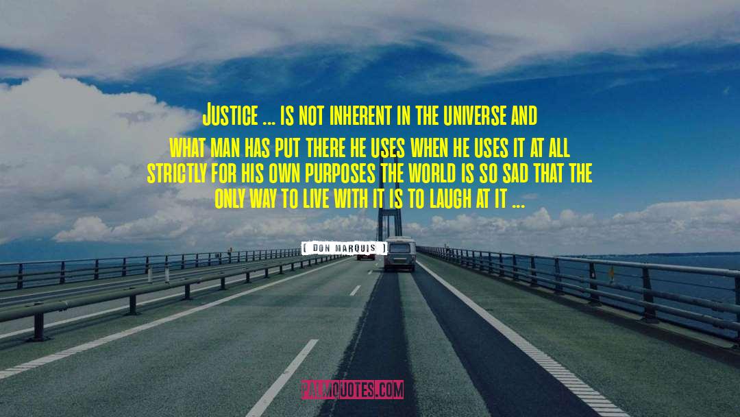 Don Marquis Quotes: Justice ... is not inherent