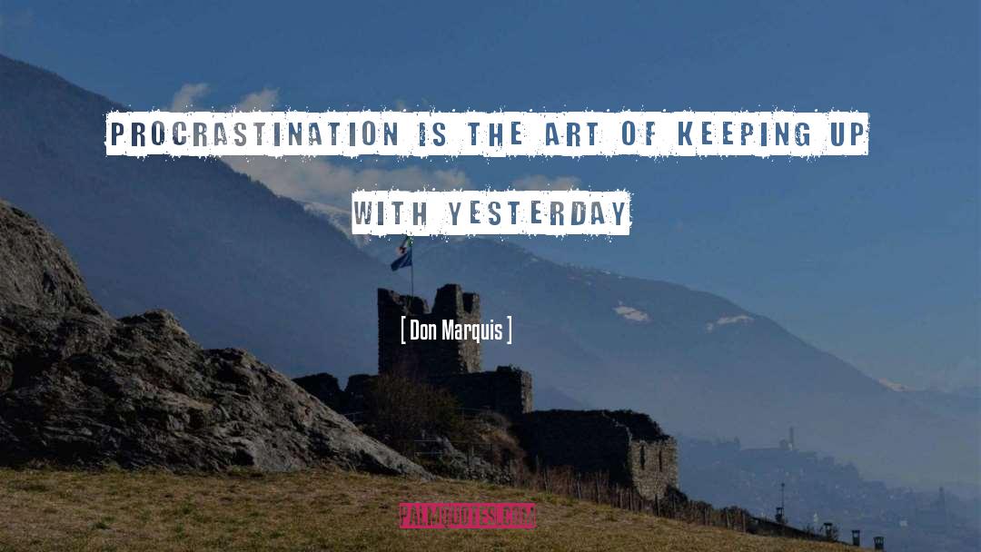 Don Marquis Quotes: Procrastination is the art of