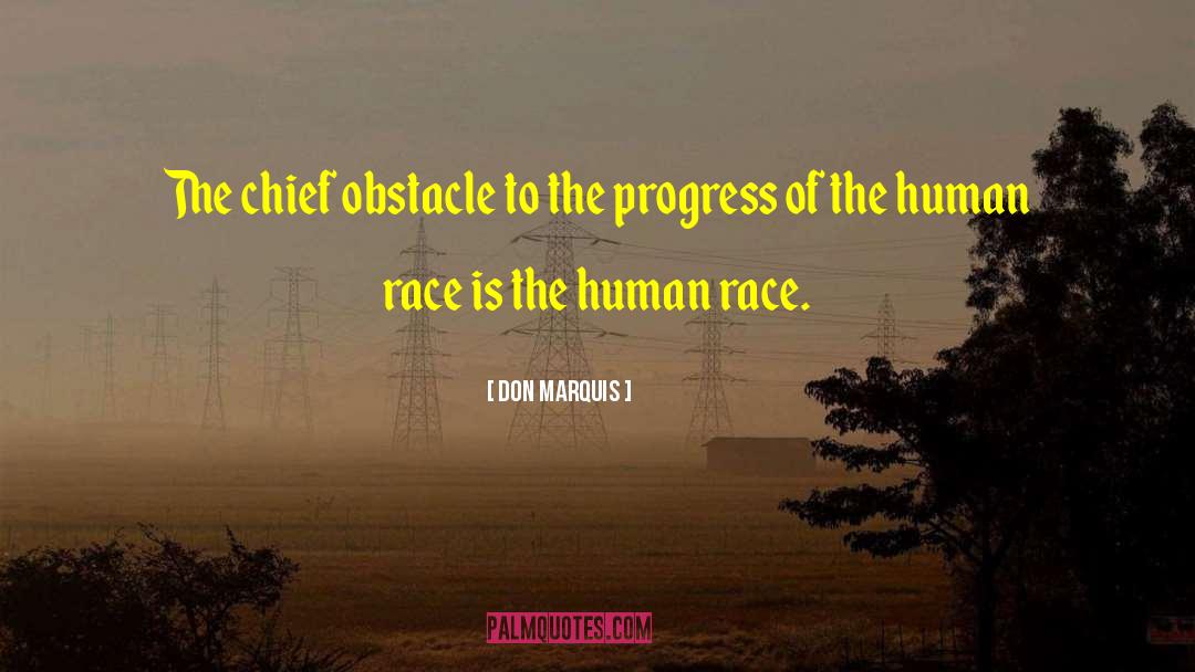 Don Marquis Quotes: The chief obstacle to the