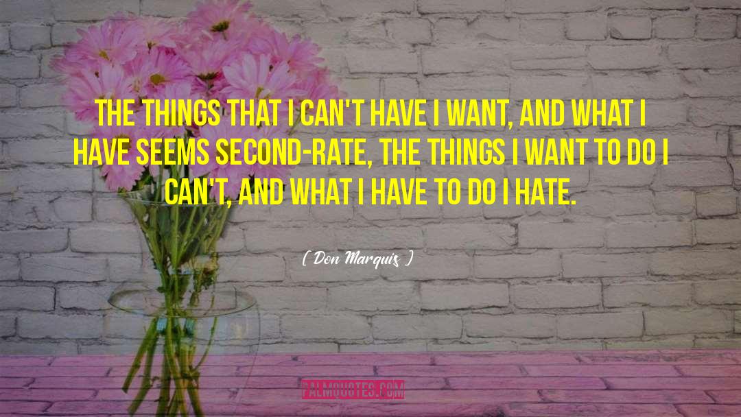 Don Marquis Quotes: The things that I can't