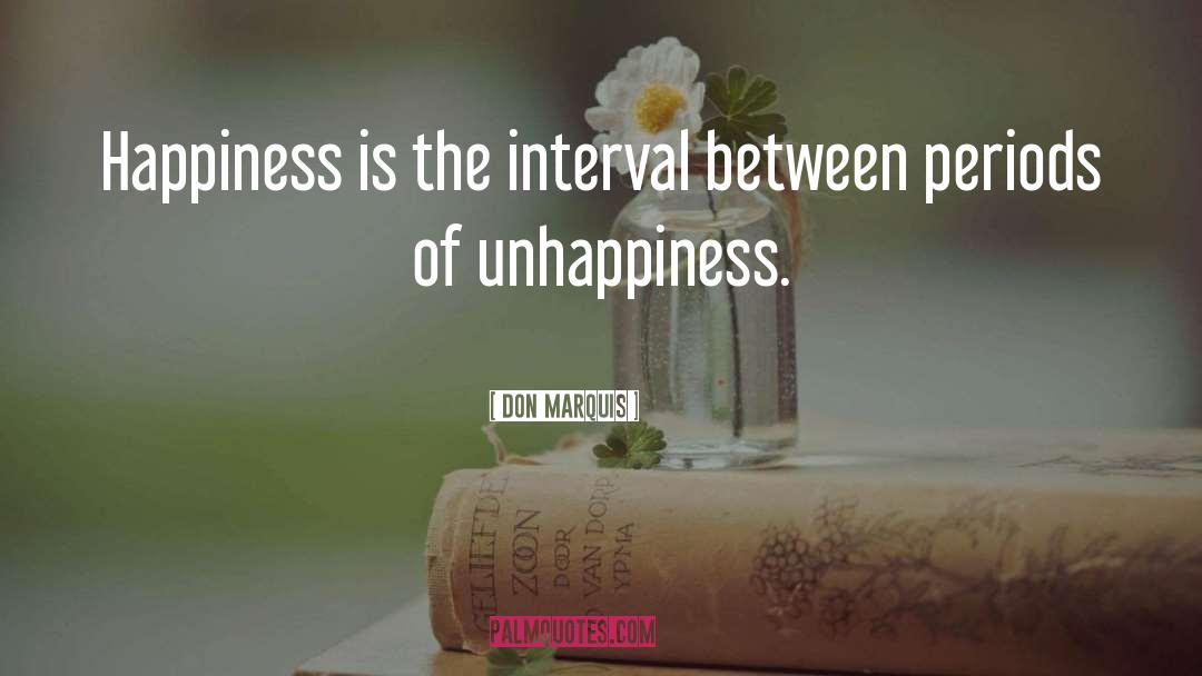 Don Marquis Quotes: Happiness is the interval between