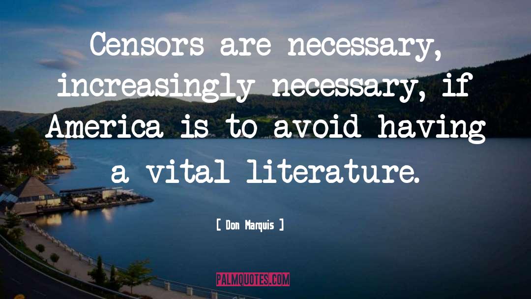 Don Marquis Quotes: Censors are necessary, increasingly necessary,