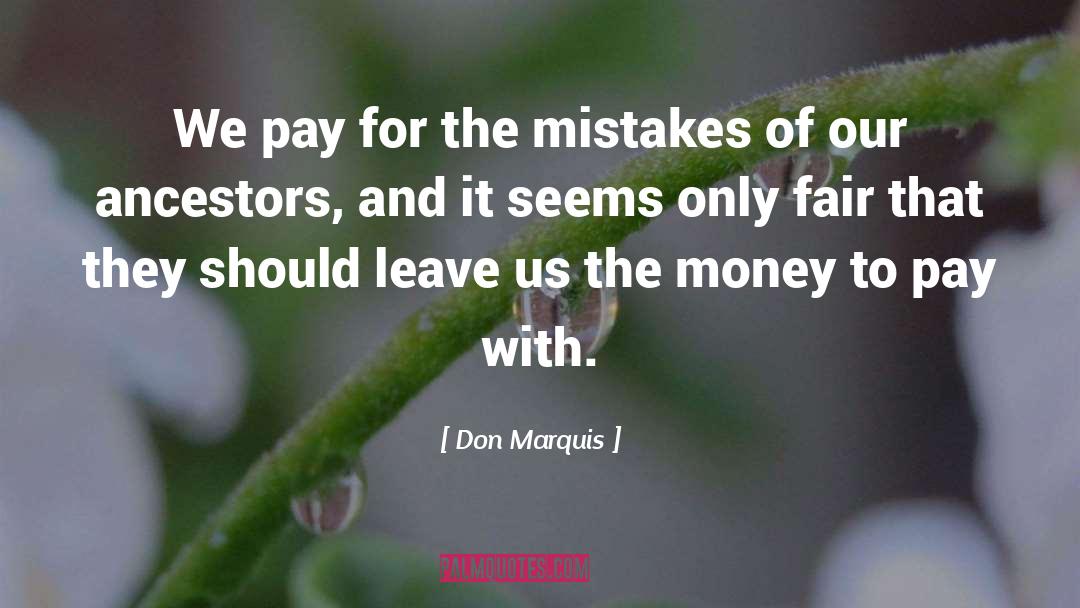 Don Marquis Quotes: We pay for the mistakes