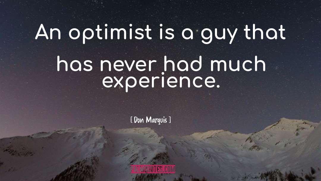 Don Marquis Quotes: An optimist is a guy